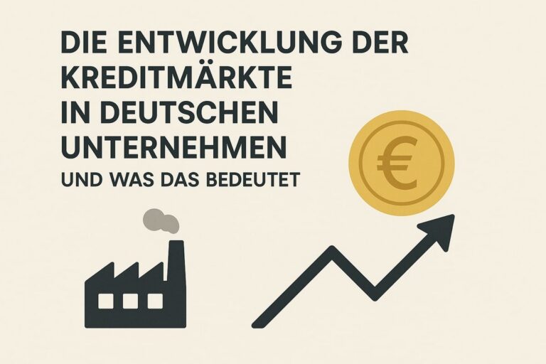Die Entwicklung der Kreditmärkte in deutschen Unternehmen und was das bedeutet