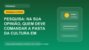 PESQUISA: NA SUA OPINIÃO, QUEM DEVE COMANDAR A PASTA DA CULTURA EM CAXIAS?