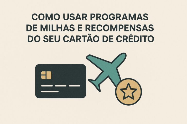 Como usar programas de milhas e recompensas do seu cartão de crédito